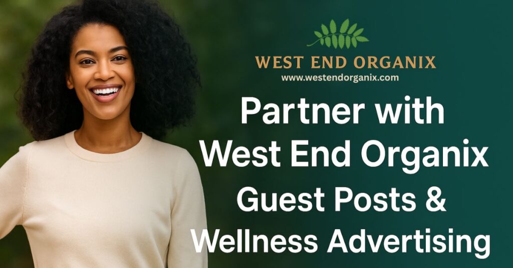 Partner with west end organix - guest posts and wellness advertising